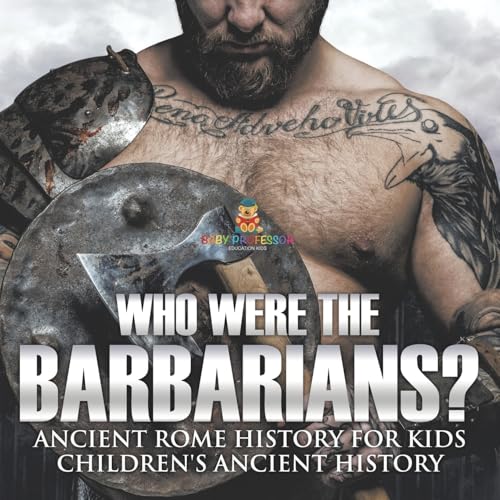Who Were the Barbarians? Ancient Rome History for Kids Children's Ancient History von Baby Professor