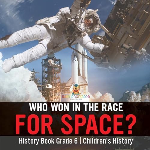 Who Won in the Race for Space? History Book Grade 6 Children's History Who Won in the Race for Space? History Book Grade 6 Children's History von Baby Professor