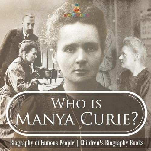 Who is Manya Curie? Biography of Famous People Children's Biography Books Who is Manya Curie? Biography of Famous People Children's Biography Books von Baby Professor