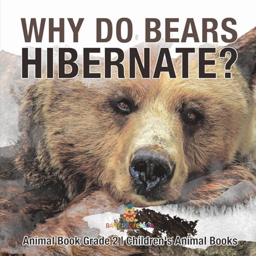 Why Do Bears Hibernate? Animal Book Grade 2 Children's Animal Books Why Do Bears Hibernate? Animal Book Grade 2 Children's Animal Books von Baby Professor