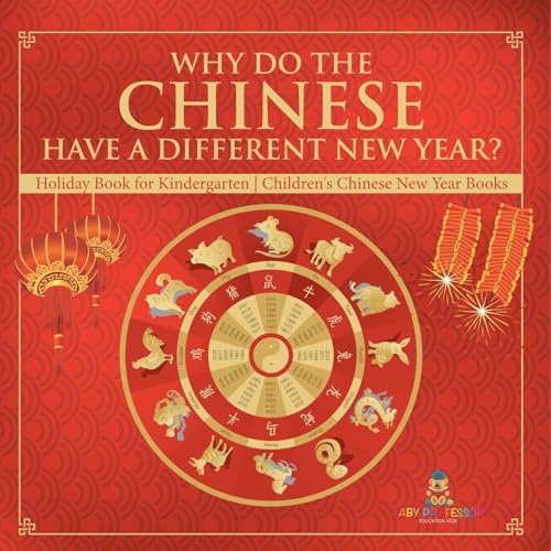 Why Do The Chinese Have A Different New Year? Holiday Book for Kindergarten Children's Chinese New Year Books Why Do The Chinese Have A Different New Year? Holiday Book for Kindergarten Children's Chinese New Year Books von Baby Professor