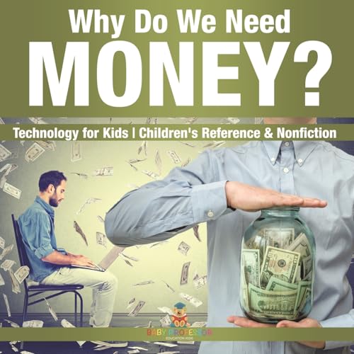 Why Do We Need Money? Technology for Kids Children's Reference & Nonfiction von Baby Professor