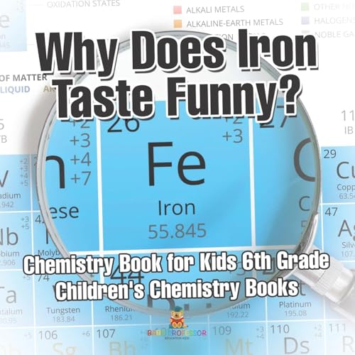Why Does Iron Taste Funny? Chemistry Book for Kids 6th Grade Children's Chemistry Books Why Does Iron Taste Funny? Chemistry Book for Kids 6th Grade Children's Chemistry Books von Baby Professor