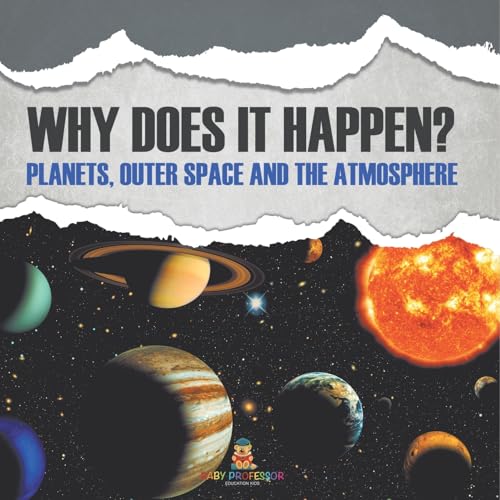 Why Does It Happen?: Planets, Outer Space and the Atmosphere Why Does It Happen?: Planets, Outer Space and the Atmosphere von Baby Professor