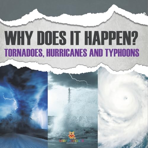 Why Does It Happen: Tornadoes, Hurricanes and Typhoons von Baby Professor