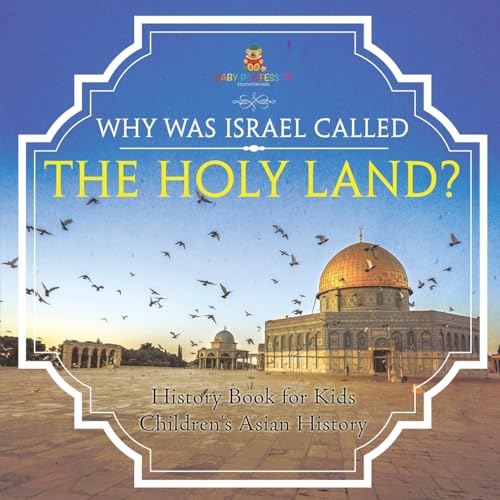 Why Was Israel Called The Holy Land? - History Book for Kids Children's Asian History Why Was Israel Called The Holy Land? - History Book for Kids Children's Asian History von Baby Professor