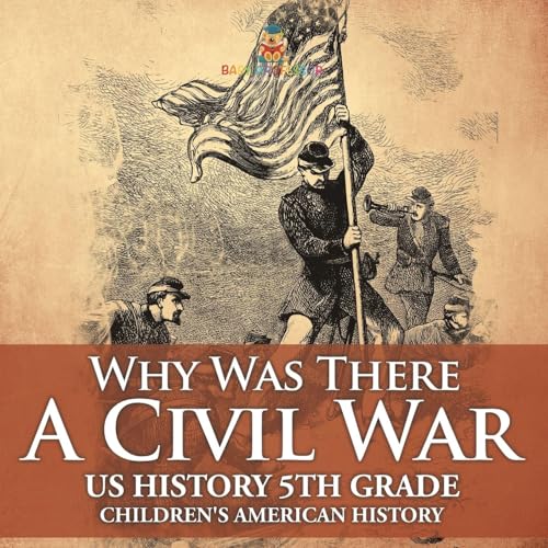 Why Was There A Civil War? US History 5th Grade Children's American History Why Was There A Civil War? US History 5th Grade Children's American History von Baby Professor