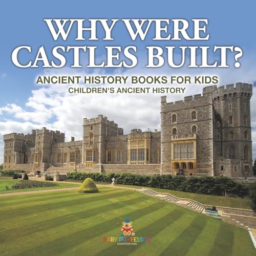 Why Were Castles Built? Ancient History Books for Kids Children's Ancient History Why Were Castles Built? Ancient History Books for Kids Children's Ancient History von Baby Professor