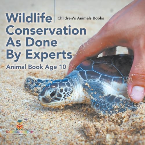 Wildlife Conservation As Done By Experts - Animal Book Age 10 Children's Animal Books Wildlife Conservation As Done By Experts - Animal Book Age 10 Children's Animal Books von Baby Professor