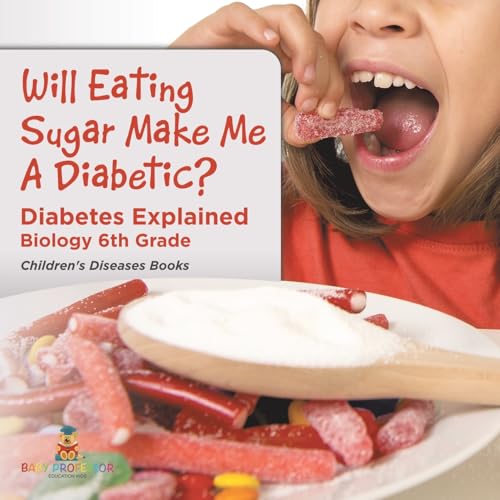 Will Eating Sugar Make Me A Diabetic? Diabetes Explained - Biology 6th Grade Children's Diseases Books Will Eating Sugar Make Me A Diabetic? Diabetes Explained - Biology 6th Grade Children's Diseases Books von Baby Professor