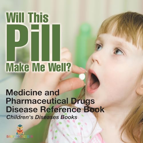 Will This Pill Make Me Well? Medicine and Pharmaceutical Drugs - Disease Reference Book Children's Diseases Books Will This Pill Make Me Well? Medicine and Pharmaceutical Drugs - Disease Reference Book Children's Diseases Books von Baby Professor