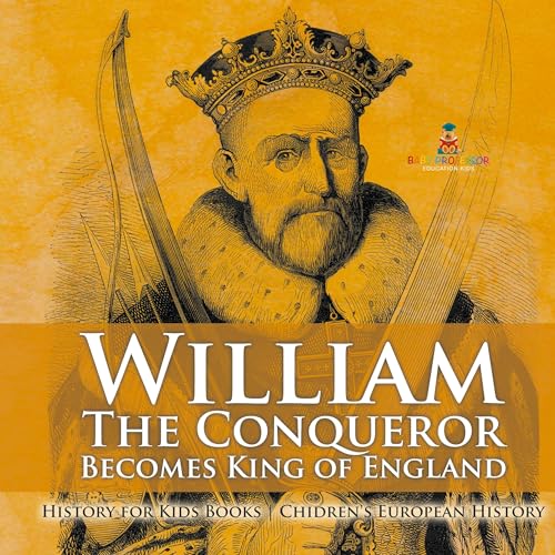 William The Conqueror Becomes King of England - History for Kids Books Chidren's European History von Baby Professor