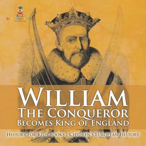 William The Conqueror Becomes King of England - History for Kids Books Chidren's European History von Baby Professor
