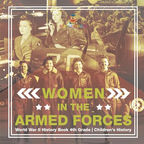 Women in the Armed Forces - World War II History Book 4th Grade Children's History Women in the Armed Forces - World War II History Book 4th Grade Children's History von Baby Professor
