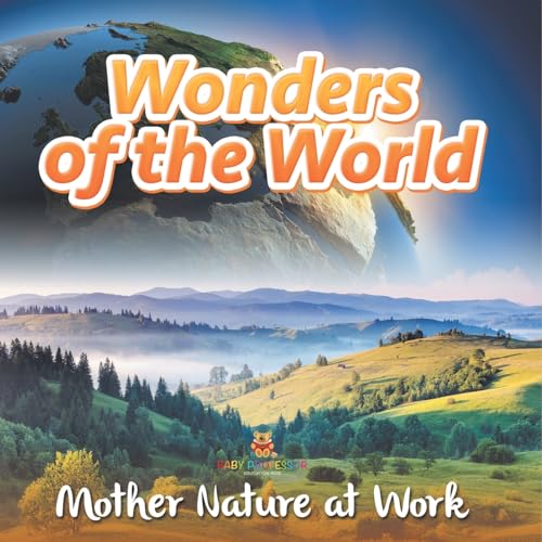 Wonders of the World: Mother Nature at Work von Baby Professor