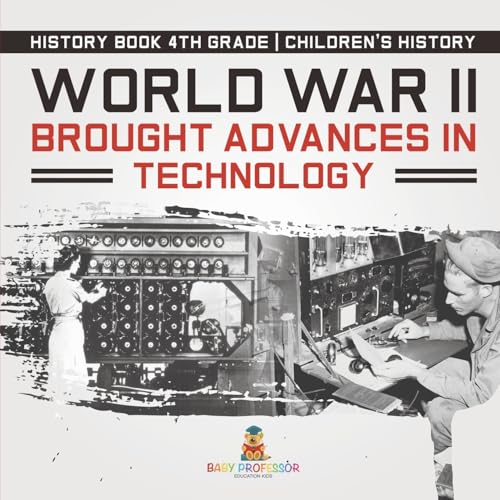 World War II Brought Advances in Technology - History Book 4th Grade Children's History World War II Brought Advances in Technology - History Book 4th Grade Children's History von Baby Professor