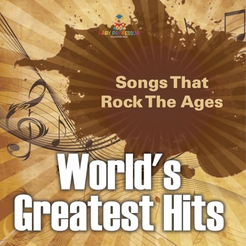 World's Greatest Hits: Songs That Rock The Ages World's Greatest Hits: Songs That Rock The Ages von Baby Professor