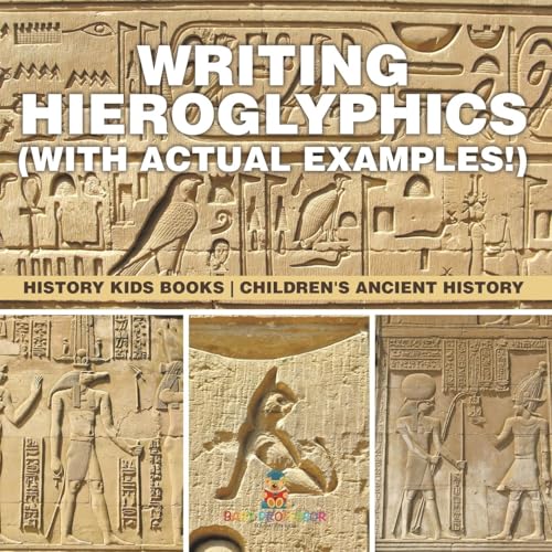 Writing Hieroglyphics (with Actual Examples!): History Kids Books Children's Ancient History von Baby Professor
