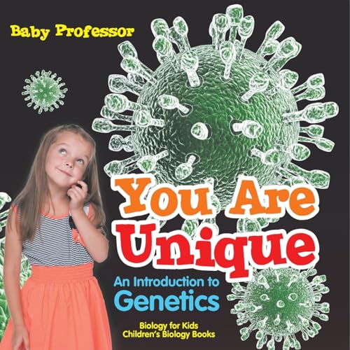You Are Unique: An Introduction to Genetics - Biology for Kids Children's Biology Books von Baby Professor