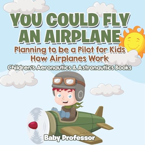 You Could Fly an Airplane: Planning to be a Pilot for Kids - How Airplanes Work - Children's Aeronautics & Astronautics Books You Could Fly an Airplane: Planning to be a Pilot for Kids - How Airplanes Work - Children's Aeronautics & Astronautics Books von Baby Professor