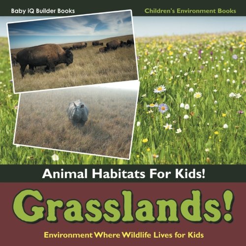 Grasslands! - Animal Habitats for Kids! Environment Where Wildlife Lives for Kids - Children's Environment Books