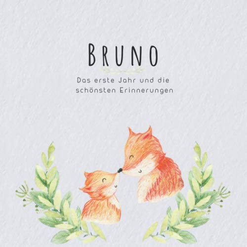 Bruno Das erste Jahr und die schönsten Erinnerungen: Baby Tagebuch I Babyalbum I Erinnerungsalbum I Eintragealbum I Kinderbuch I Babybuch I Perfektes ... Babyparty Geschenk für die Geburt von Bruno von Independently published