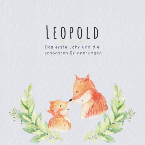 Leopold Das erste Jahr und die schönsten Erinnerungen: Baby Tagebuch I Babyalbum I Erinnerungsalbum I Eintragealbum I Kinderbuch I Babybuch I ... Babyparty Geschenk für die Geburt von Leopold