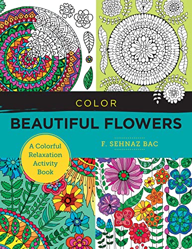 Color Beautiful Flowers: A Colorful Relaxation Activity Book (New Shoe Press)