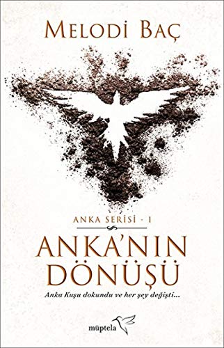 Ankanin Dönüsü - Anka Serisi 1: Anka Kuşu Dokundu ve Her Şey Değişti..