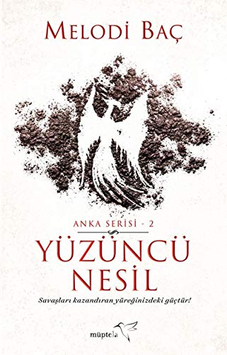 Yüzüncü Nesil - Anka Serisi 2: Savaşları Kazandıran, Yüreğinizdeki Güçtür!
