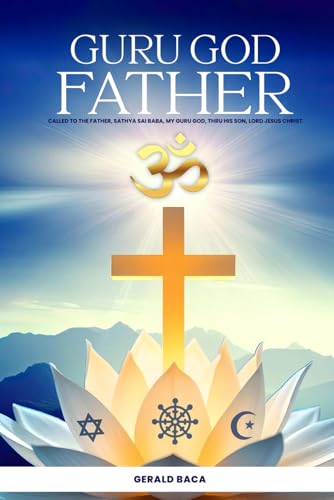 Guru God Father: Called to the Father, Sathya Sai Baba, my Guru God, through His son, Lord Jesus Christ von Independently published