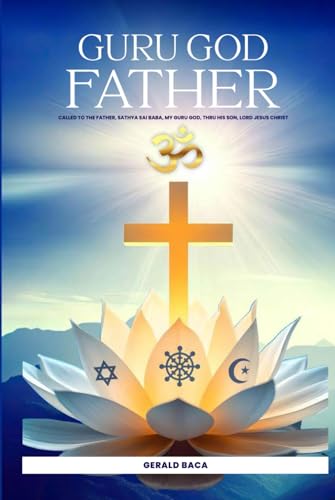 Guru God Father: Called to the Father, Sathya Sai Baba, my Guru God, through His son, Lord Jesus Christ von Independently published