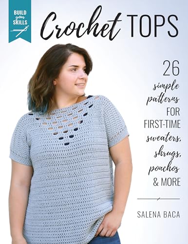 Build Your Skills: Crochet Tops: 26 Simple Patterns for First-Time Sweaters, Shrugs, Ponchos & More von Stackpole Books