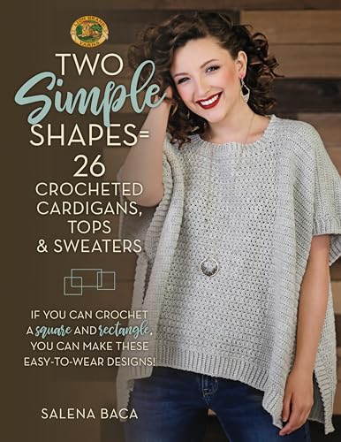 Two Simple Shapes = 26 Crocheted Cardigans, Tops & Sweaters: If You Can Crochet a Square and Rectangle, You Can Make These Easy-To-Wear Designs! Two Simple Shapes = 26 Crocheted Cardigans, Tops & Sweaters: If You Can Crochet a Square and Rectangle, You Can Make These Easy-To-Wear Designs! von Stackpole Books