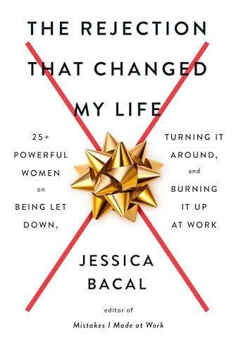 The Rejection That Changed My Life: 25+ Powerful Women on Being Let Down, Turning It Around, and Burning It Up at Work von Plume