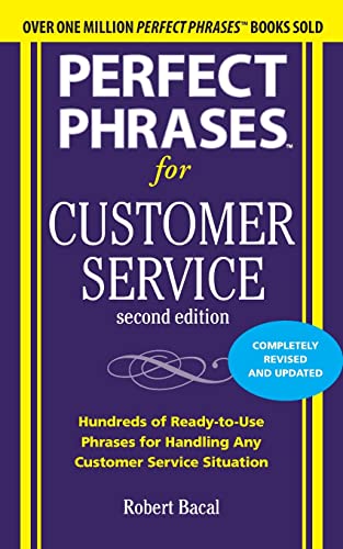 Perfect Phrases for Customer Service, Second Edition: Hundreds of Ready-To-Use Phrases for Handling Any Customer Service Situation