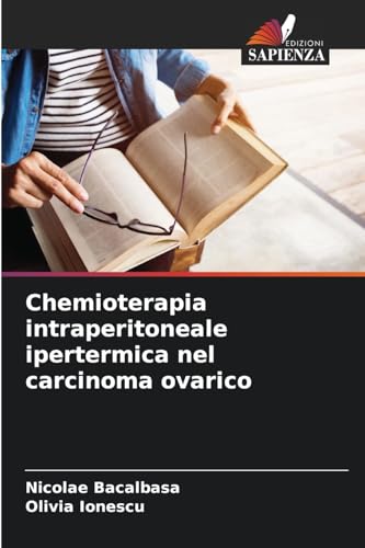 Chemioterapia intraperitoneale ipertermica nel carcinoma ovarico: DE von Edizioni Sapienza