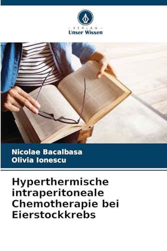 Hyperthermische intraperitoneale Chemotherapie bei Eierstockkrebs: DE von Verlag Unser Wissen