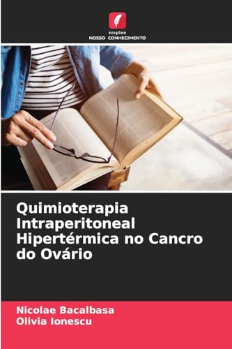 Quimioterapia Intraperitoneal Hipertérmica no Cancro do Ovário: DE von Edições Nosso Conhecimento