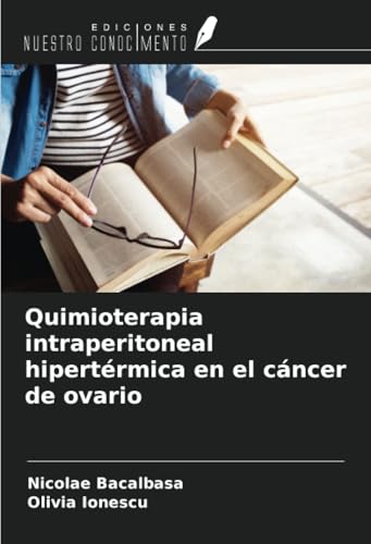 Quimioterapia intraperitoneal hipertérmica en el cáncer de ovario von Ediciones Nuestro Conocimiento