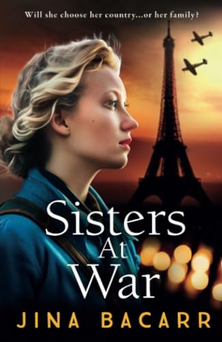 Sisters at War: The BRAND NEW utterly heartbreaking World War 2 historical novel by Jina Bacarr (The Wartime Paris Sisters, 1)