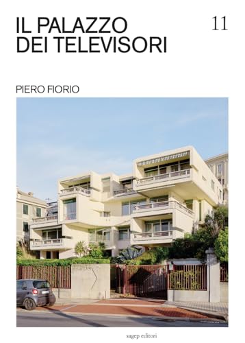 Il palazzo dei televisori. Piero Fiorio (Guide di architettura contemporanea genovese) von SAGEP