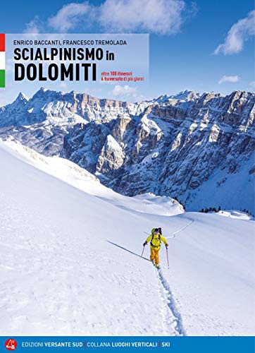 Scialpinismo in Dolomiti. Oltre 100 itinerari, 6 traversate di più giorni (Luoghi verticali)