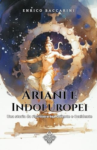 Ariani e Indoeuropei: Una storia da riscrivere tra Oriente e Occidente von Independently published