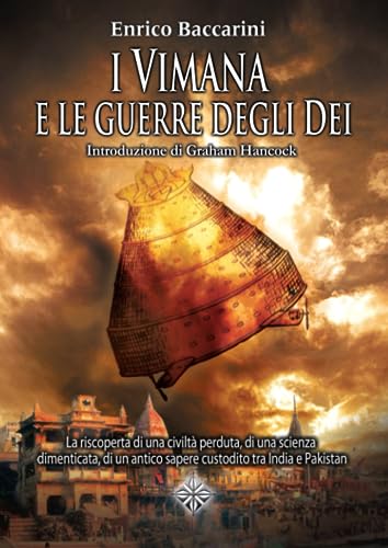 I Vimana e Le Guerre Degli Dei. La Riscoperta Di Una Civiltà Perduta, Di Una Scienza Dimenticata, Di Un Antico Sapere Custodito Tra India e Pakistan