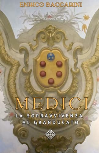 Medici: la sopravvivenza al granducato von Independently published