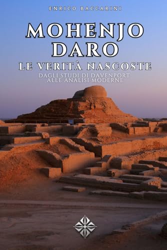 Mohenjo Daro, le verità nascoste: Dagli studi di Davenport alle analisi moderne