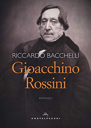 Gioacchino Rossini (Narrativa) von Castelvecchi