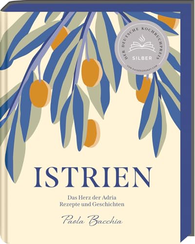 Istrien: Das Herz der Adria – Rezepte und Geschichten aus Kroatien - Deutscher Kochbuchpreis 2023 Silber Istrien: Das Herz der Adria – Rezepte und Geschichten aus Kroatien - Deutscher Kochbuchpreis 2023 Silber