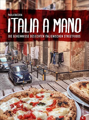 Kochbuch: Italia a Mano - Die Geheimnisse des echten italienischen Streetfoods. Polpettine, Arancini, gefüllte Tintenfische, Cannolis und Beignets. Die echte italienische Küche neu entdeckt.